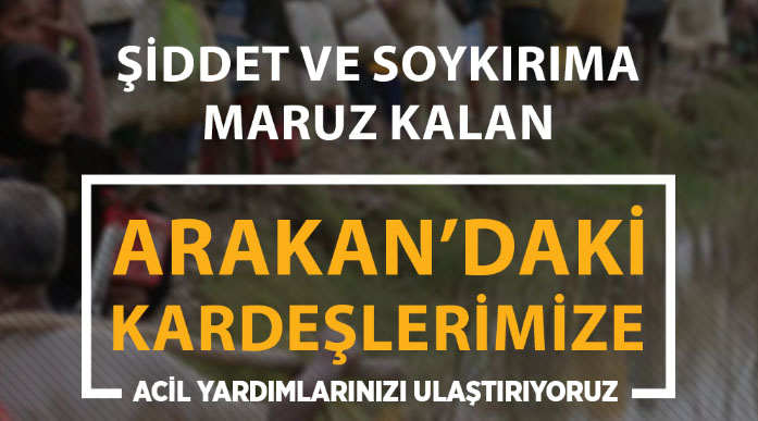 ARAKAN'DAKİ KARDEŞLERİMİZE YARDIMLARINIZI ULAŞTIRIYORUZ