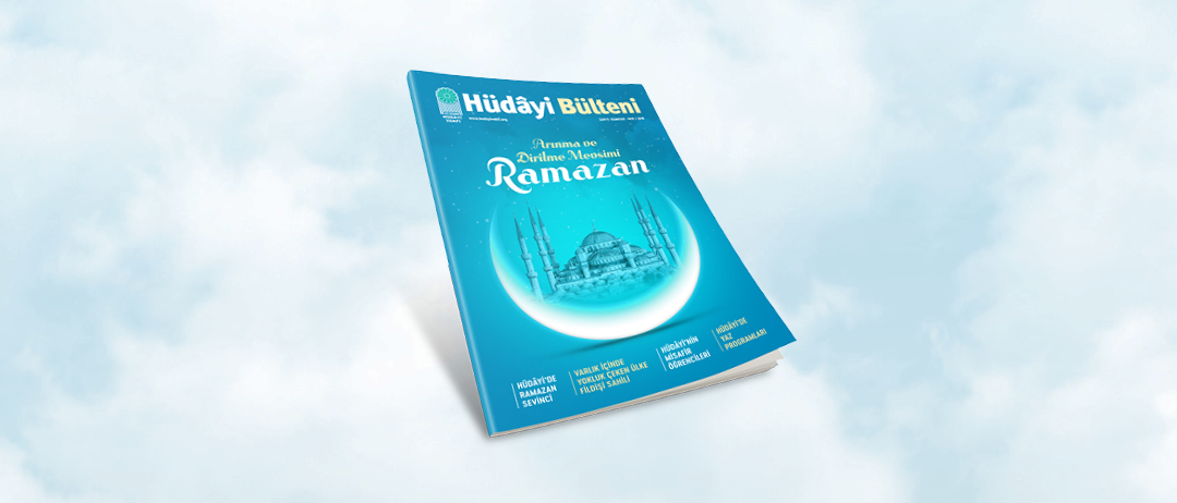 HÜDAYİ BÜLTENİ SAYI 9 - Arınma ve Dirilme Mevsimi Ramazan