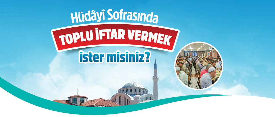 HÜDAYİ SOFRASINDA TOPLU İFTAR VERMEK İSTER MİSİNİZ?
