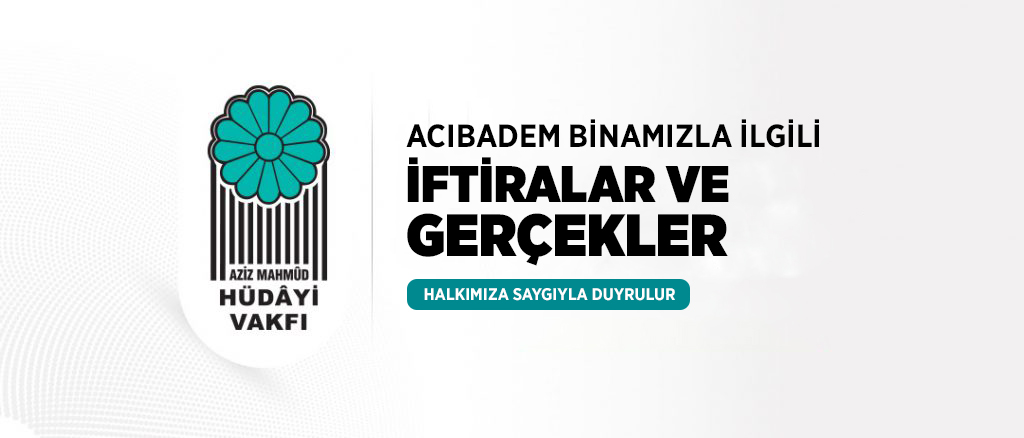 ACIBADEM BİNAMIZLA İLGİLİ İFTİRALAR VE GERÇEKLER