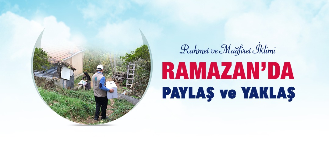 RAHMET VE MAĞFİRET İKLİMİ RAMAZAN'DA PAYLAŞ VE YAKLAŞ