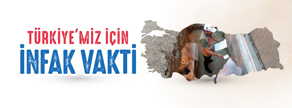 TÜRKİYE’MİZ İÇİN İNFAK VAKTİ