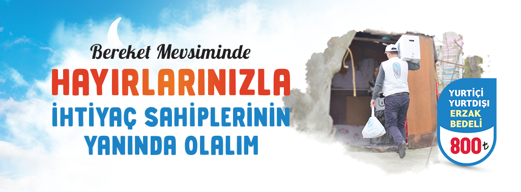 HAYIRLARINIZI İHTİYAÇ SAHİPLERİNE ULAŞTIRIYORUZ