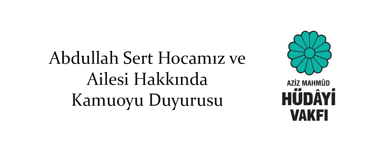 Abdullah Sert Hocamız ve Ailesi Hakkında  Kamuoyu Duyurusu
